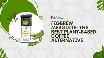 Figbrew Mesquite: The Best Plant-Based Coffee Alternative