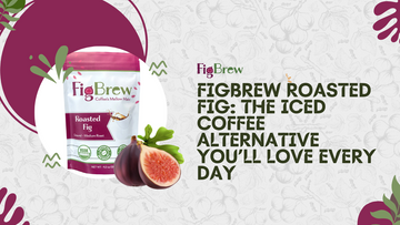 Figbrew Roasted Fig: The Iced Coffee Alternative You’ll Love Every Day