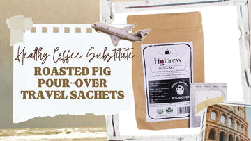 Healthy Coffee Substitute: Roasted Fig Pour-Over Travel Sachets