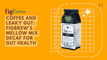Coffee and Leaky Gut: FigBrewâs Mellow Mix Decaf for Gut Health