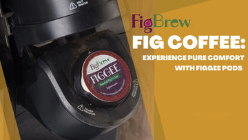 Fig Coffee: Experience Pure Comfort with Figgee Pods