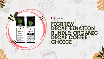 FigBrew Decaffeination Bundle: Organic Decaf Coffee Choice