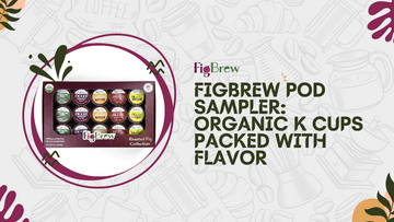 Figbrew Pod Sampler: Organic K Cups Packed with Flavor
