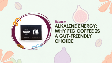 Alkaline Energy: Why Fig Coffee Is a Gut-Friendly Choice