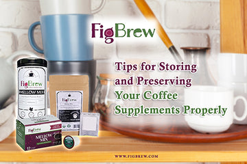 FigBrew coffee supplement products displayed on a kitchen counter with text offering tips for storing and preserving them properly