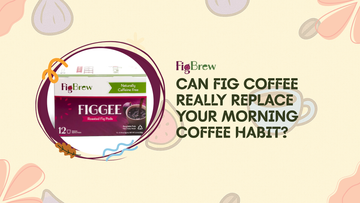 Can Fig Coffee Really Replace Your Morning Coffee Habit?