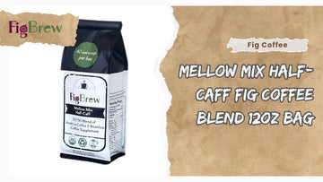 Fig Coffee: Mellow Mix Half-Caff Fig Coffee Blend 12oz Bag