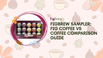 FigBrew Sampler: Fig Coffee vs Coffee Comparison Guide