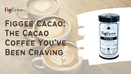Figgee Cacao: The Cacao Coffee You’ve Been Craving
