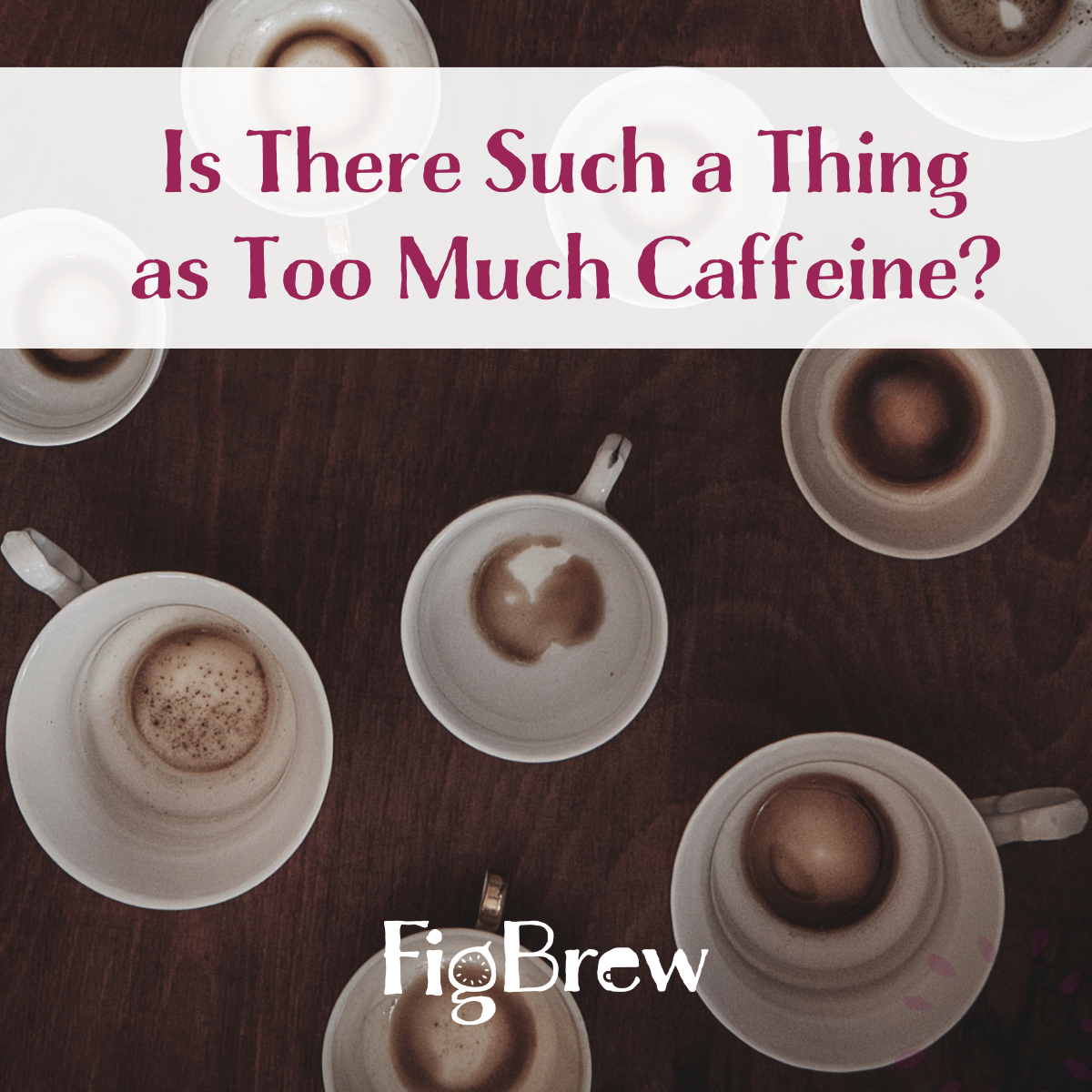 Is There Such a Thing as Too Much Caffeine?