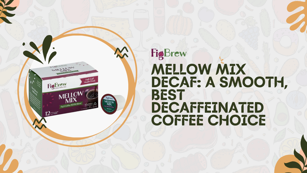 Mellow Mix Decaf: A Smooth, Best Decaffeinated Coffee Choice