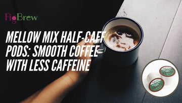 Mellow Mix Half-Caff Pods: Smooth Coffee with Less Caffeine