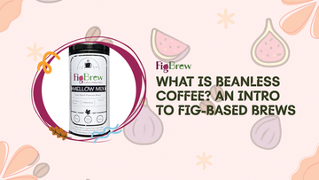 What Is Beanless Coffee? An Intro to Fig-Based Brews