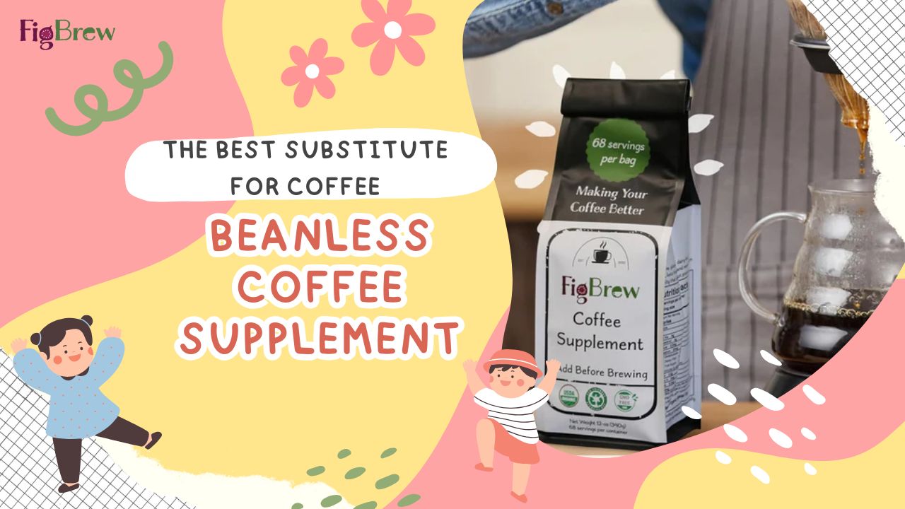 The Best Substitute for Coffee: Beanless Coffee Supplement