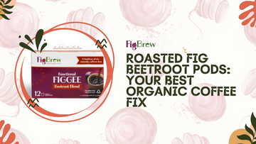 Roasted Fig Beetroot Pods: Your Best Organic Coffee Fix