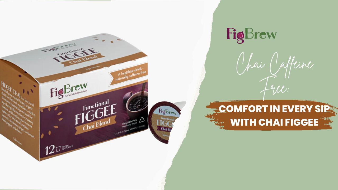 Chai Caffeine Free: Comfort in Every Sip with Chai Figgee