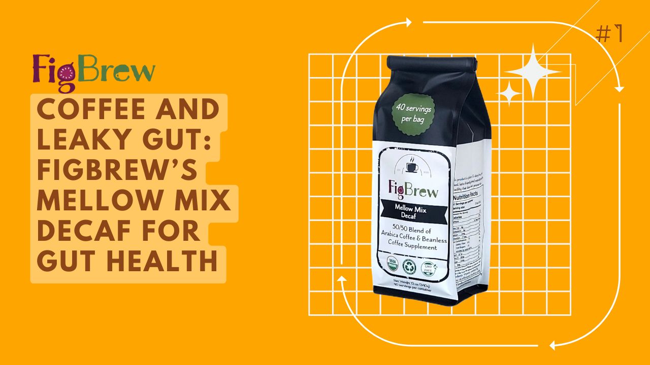 Coffee and Leaky Gut: FigBrew’s Mellow Mix Decaf for Gut Health